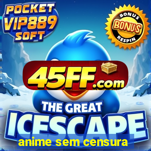 anime sem censura